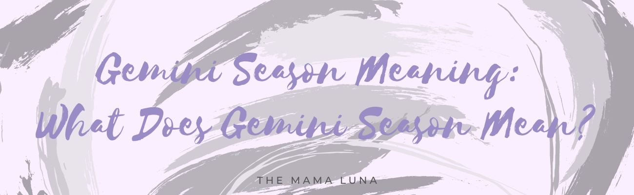 What Does Gemini Season Mean? Gemini Season Meaning