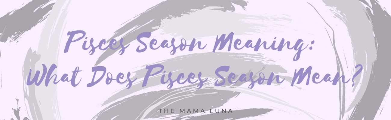 Pisces Season Meaning: What Does Pisces Season Mean?